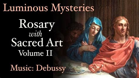 Luminous Mysteries - Rosary with Sacred Art, Vol. II - Music: Debussy ...