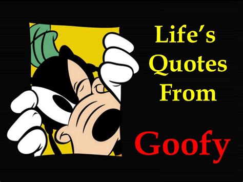 Goofy Movie Quotes About Life. QuotesGram