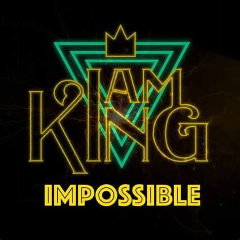 I Am King – Impossible Lyrics | Genius Lyrics