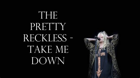 The Pretty Reckless - Take Me Down Lyrics HD - YouTube