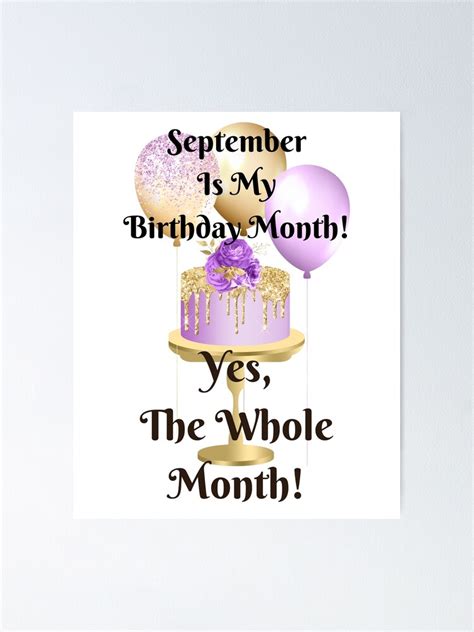 "September Is My Birthday Month Yes, The Whole Month!" Poster for Sale ...