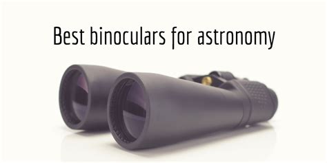 Astronomy binoculars - see the 7 best models [2018 buying guide]