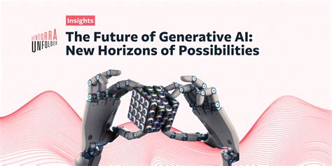 The Future of Generative AI: Unlocking New Horizons of Possibilities