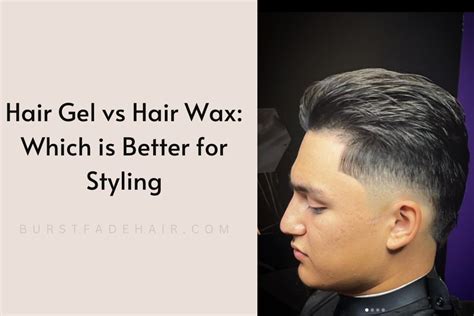 Hair Gel vs Hair Wax: Which is Better for Styling Your Hair?