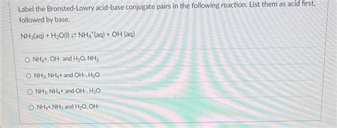 Solved Label the Bronsted-Lowry acid-base conjugate pairs in | Chegg.com