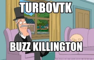 Meme Creator - Funny Turbovtk Buzz Killington Meme Generator at ...