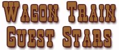 TV Westerns - Wagon Train Guests