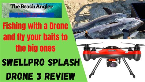 Drones for Fishing SwellPro Splash Drone Review 2021 - The Beach Angler