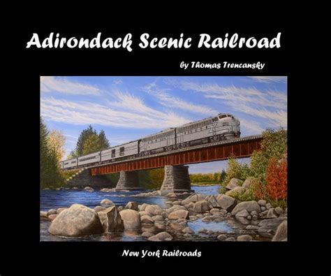 Adirondack Scenic Railroad by Thomas Trencansky | Blurb Books