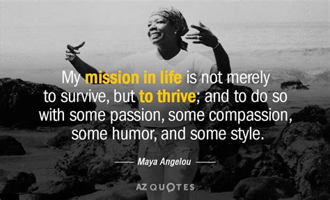 Maya Angelou quote: My mission in life is not merely to survive, but...