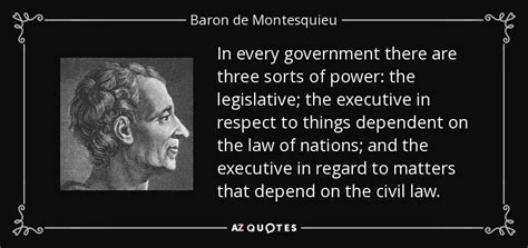 Baron de Montesquieu quote: In every government there are three sorts ...