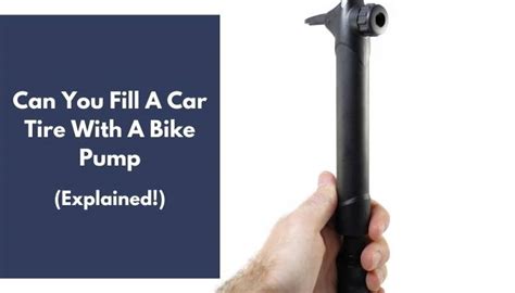 Can You Fill A Car Tire With A Bike Pump? (Surprising!)