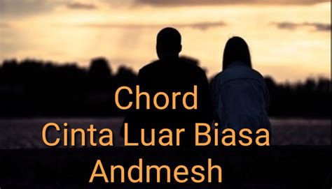 Chord Cinta Luar Biasa - Andmesh