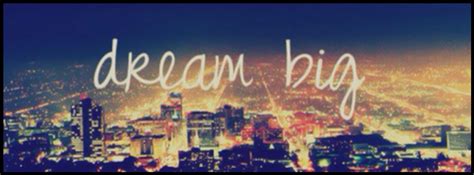 Dream Big | Facebook cover photos, Timeline cover photos, Cover photos