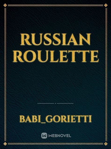 Read Russian Roulette - Babi_gorietti - WebNovel