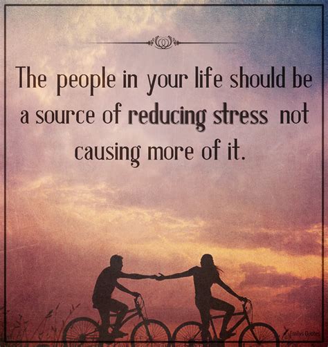 The people in your life should be a source of reducing stress not ...