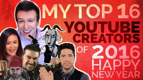 MY TOP 16 YOUTUBE CREATORS OF 2016 - YouTube