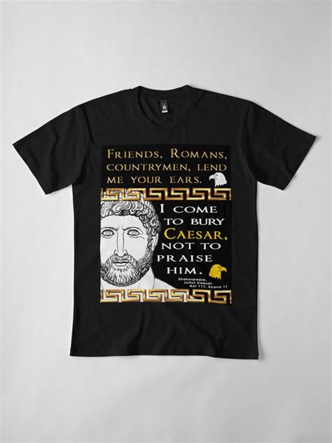 "Friends, Romans, countrymen from Julius Caesar by Shakespeare" T-shirt ...