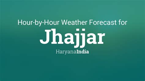 Hourly forecast for Jhajjar, Haryana, India