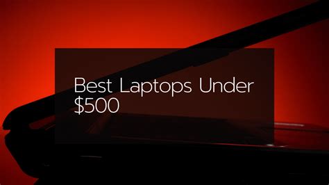 The 6 Best Laptops Under $500 - [Mar 2024] : Reviews & Buying Guide