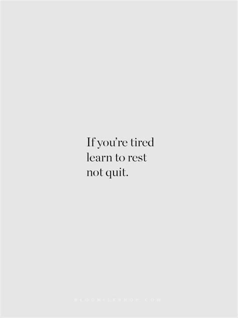 a quote that reads, if you're tired learn to rest not quiti