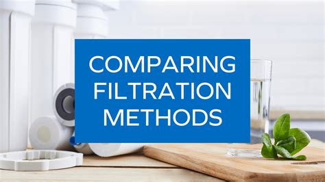 Comparing Filtration Methods: Choosing the Best Drinking Water Solution