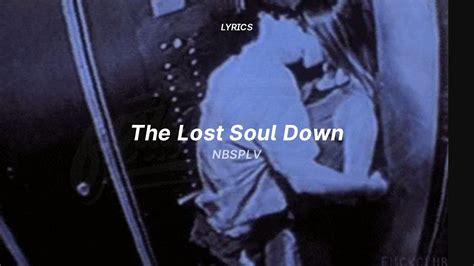 The Lost Soul Down - NBSPLV (Lyrics) - YouTube