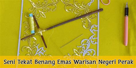 Seni Tekat Benang Emas Warisan Negeri Perak