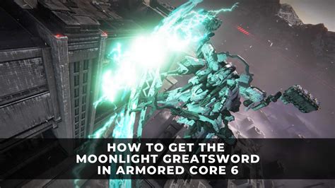 How to Get the Moonlight Greatsword in ARMORED CORE 6 | IA-C01 W2 ...