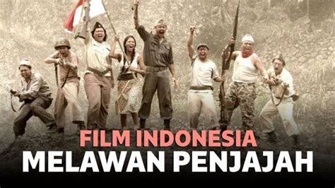 13 Film Perjuangan Kemerdekaan Indonesia Melawan Penjajah - Riset