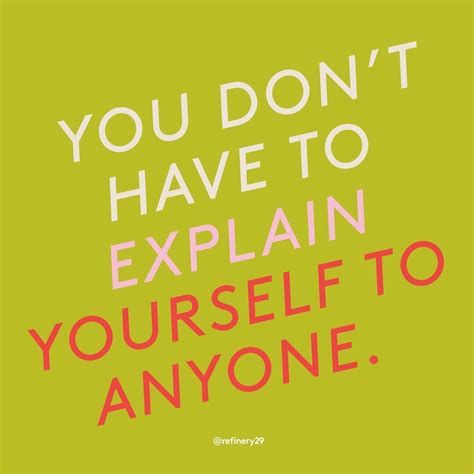 You don't have to explain yourself to anyone. | Inspirational quotes ...