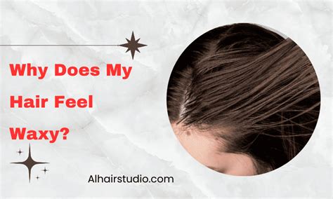 Why Does My Hair Feel Waxy? Common Causes And Solutions