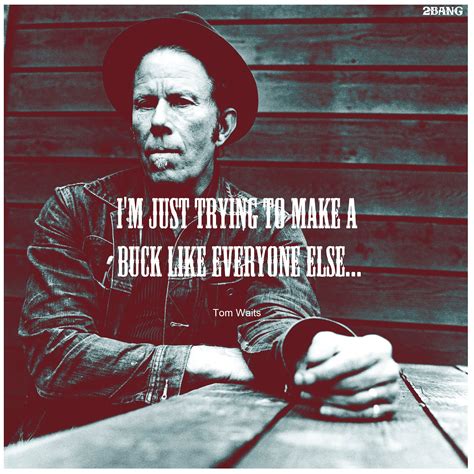 Tom Waits Quotes. QuotesGram