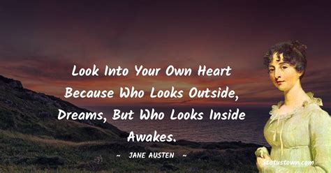 Look into your own heart because who looks outside, dreams, but who ...