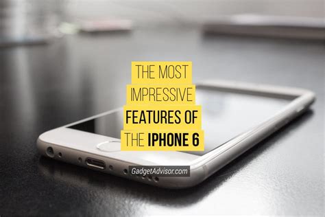 The Most Impressive Features of the iPhone 6