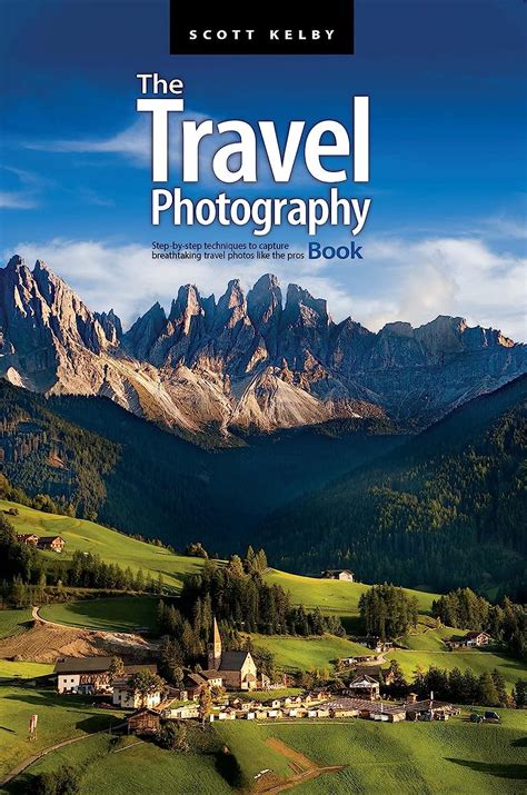 The Travel Photography Book: Step-by-step techniques to capture ...