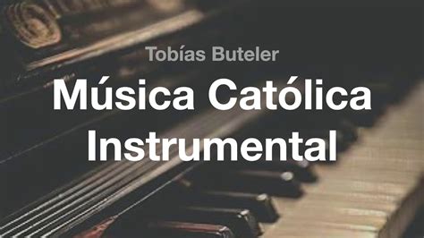 🎹 Música Católica Instrumental (Piano Solo) - Tobías Buteler - YouTube