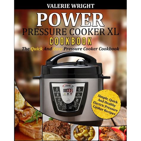 Power Pressure Cooker XL Cookbook : The Quick and Easy Pressure Cooker ...