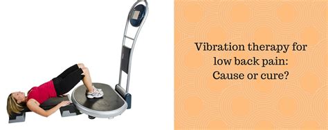 Vibration therapy for low back pain: Cause or the cure?