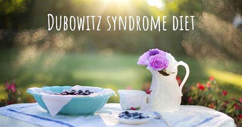 Dubowitz syndrome diet. Is there a diet which improves the quality of ...