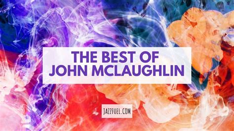 John Mclaughlin: 10 Essential Albums From A Jazz Fusion Icon - Jazzfuel