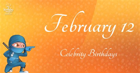 Who Shares My Birthday? Feb 12 Celebrity Birthdays No One Tells You About