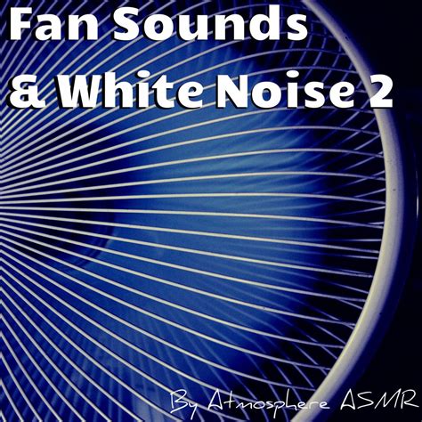 Fan Sounds & White Noise 2 (Deluxe Edition)》- Atmosphere Asmr的专辑 ...