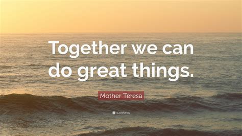 Mother Teresa Quote: “Together we can do great things.” (12 wallpapers ...