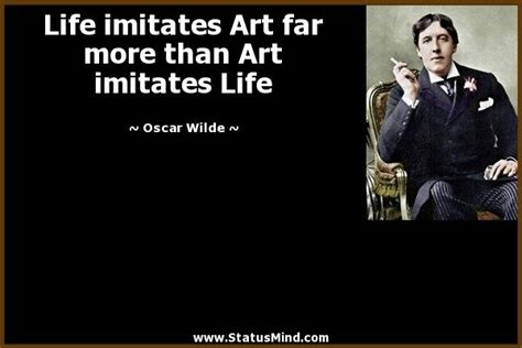 Life imitates Art far more than Art imitates Life | Oscar wilde quotes ...