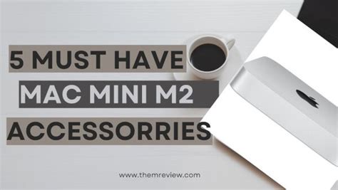 5 Best, Must-Have Apple Mac Mini M2 Accessories In India - Them Review