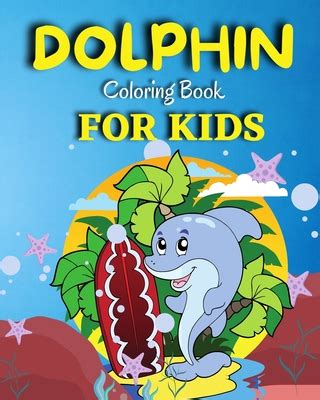 Dolphin Coloring Book For Kids: Amazing Coloring Pages of Dolphin for ...