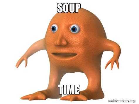 Soup Time Meme