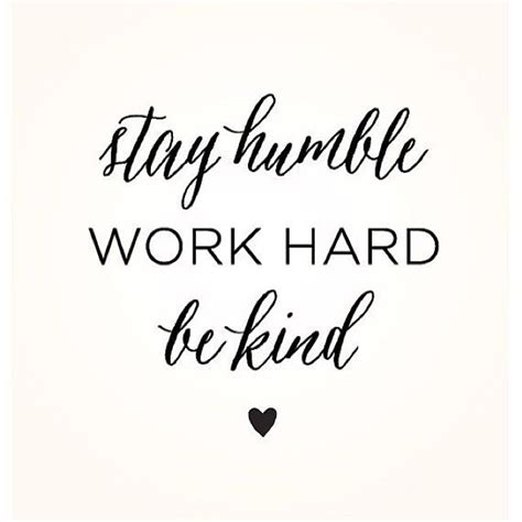 Stay Humble, Work Hard, Be Kind Pictures, Photos, and Images for ...