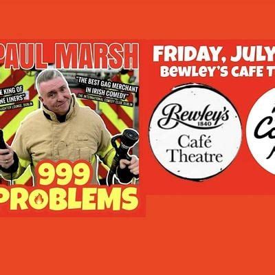 Paul Marsh 999 Problems. Bewleys Cafe, Bewleys Cafe Theatre, Dublin 2 ...